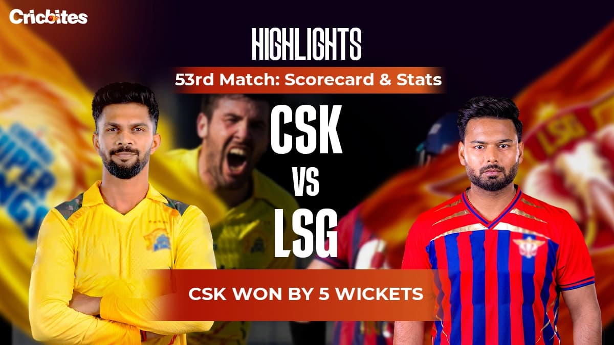 LSG vs CSK Highlights, IPL 2026 Match 53: Scorecard & Stats | CSK Won By 5 Wkts